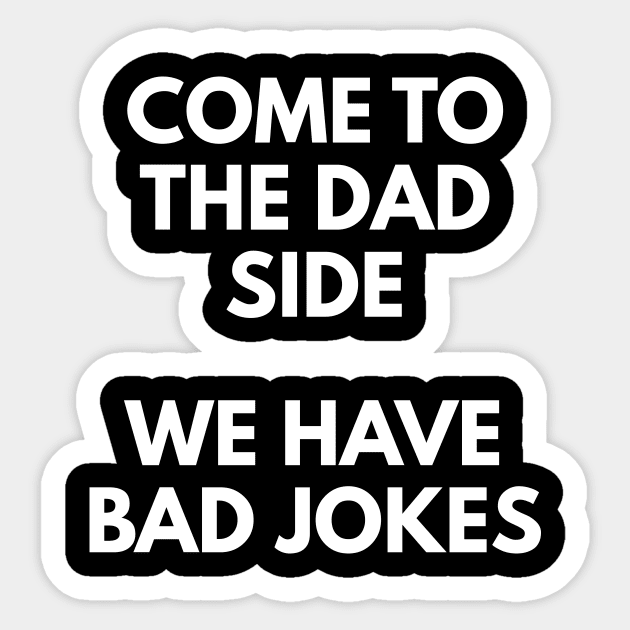 Come To The Dad Side - We Have Bad Jokes Sticker by coffeeandwinedesigns